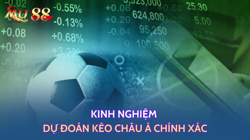 Kinh nghiệm dự đoán kèo châu Á chính xác